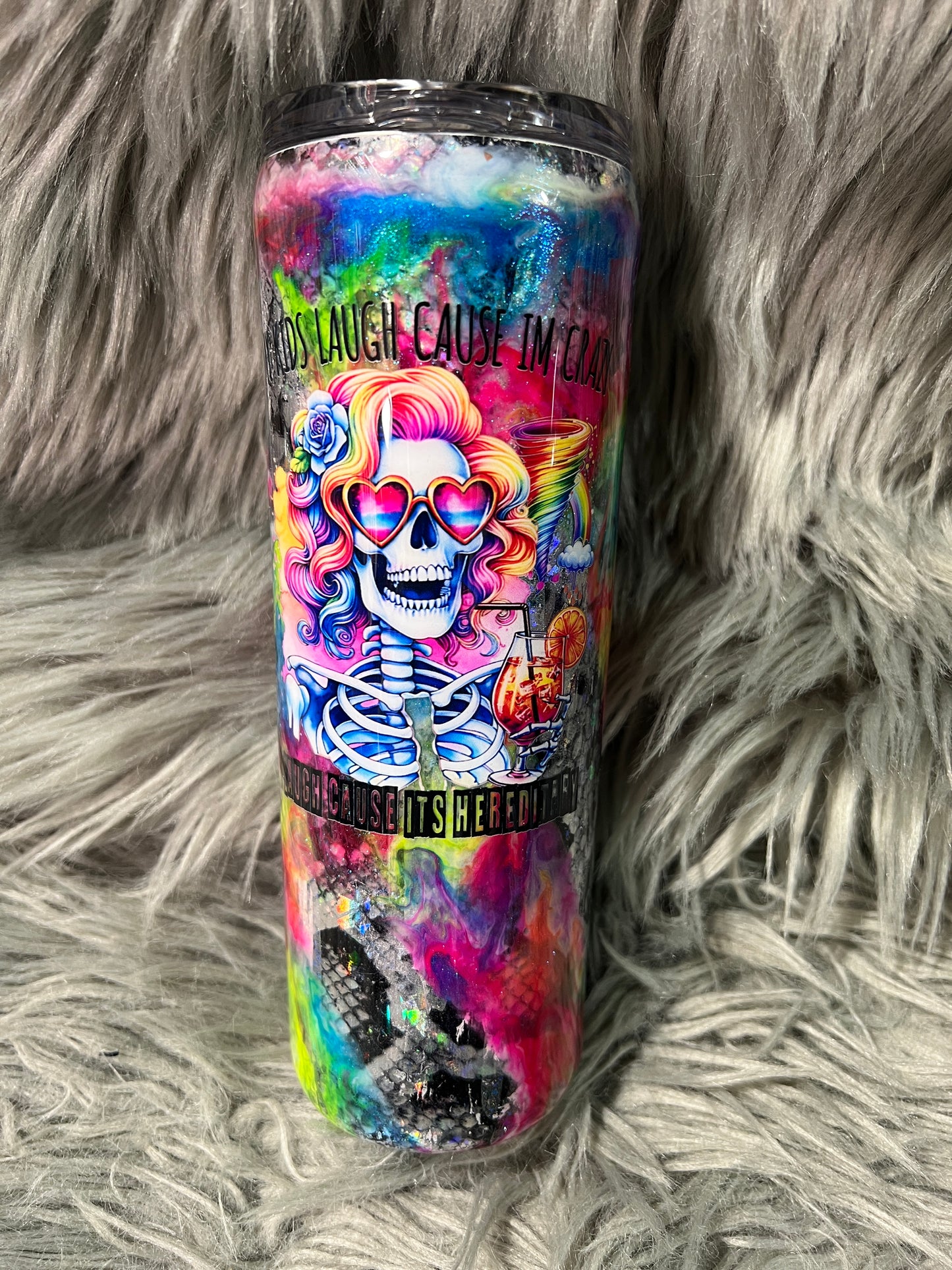 RTS.  My kids laugh cause I'm crazy, I laugh cause it's hereditary. Neon 20oz