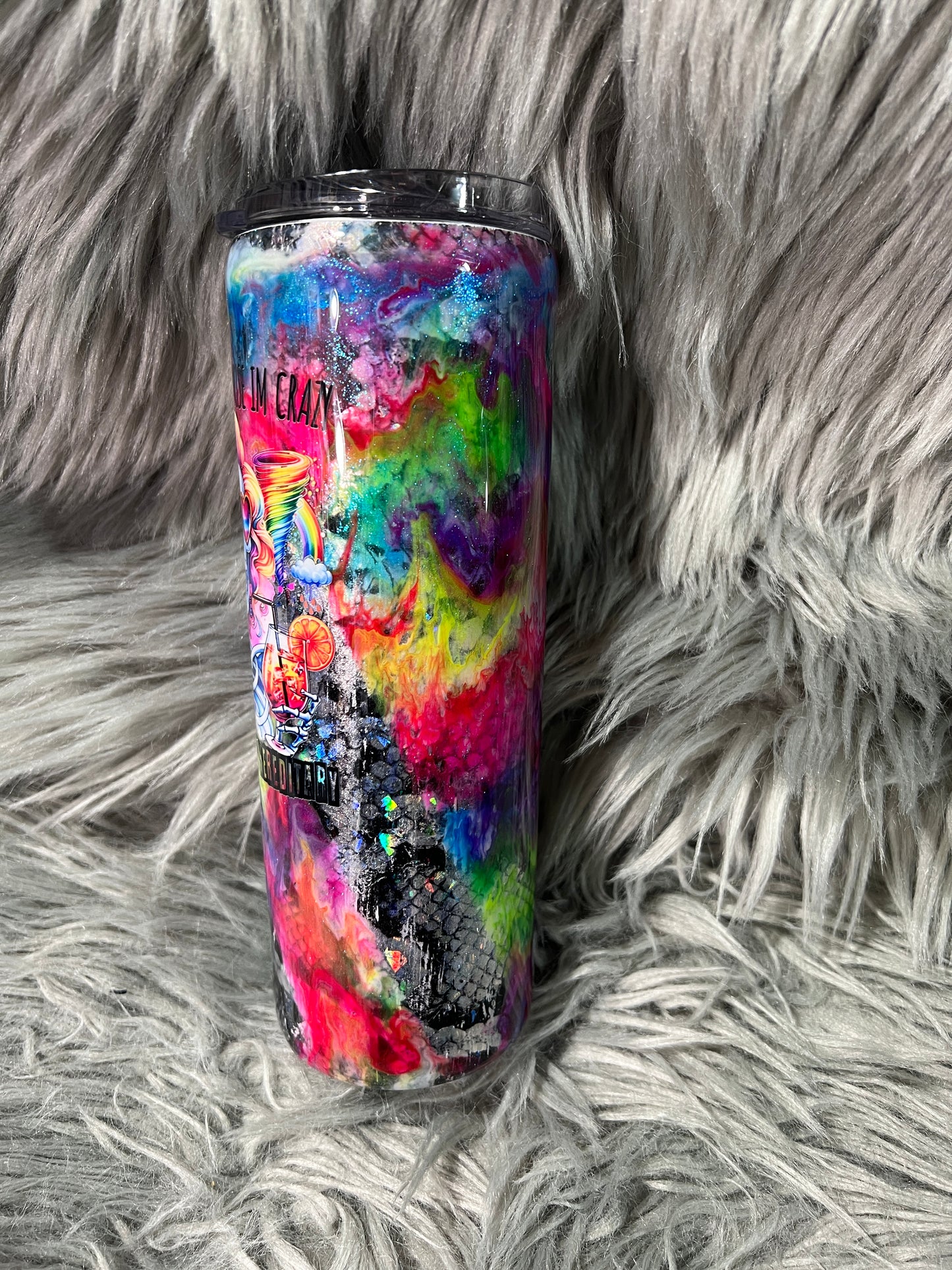 RTS.  My kids laugh cause I'm crazy, I laugh cause it's hereditary. Neon 20oz